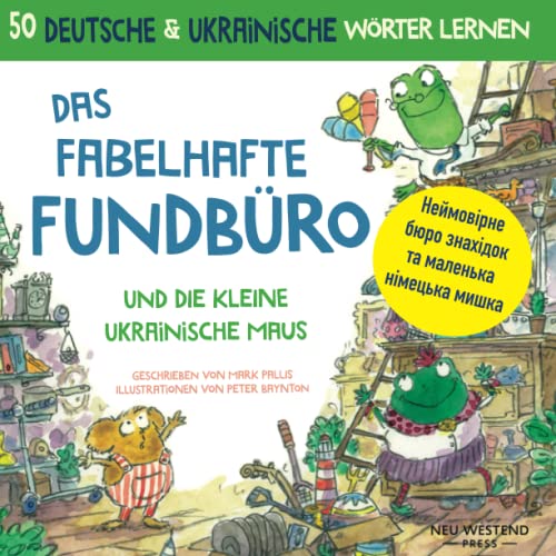 Das fabelhafte Fundbüro und die kleine ukrainische Maus Неймовірне бюро знахідок та маленька німецька мишка: deutsch lernen für ukrainer kinder; ... Doppel-Edition. Zwei Bücher in einem. Das fabelhafte Fundbüro und die kleine ukrainische Maus Неймовірне бюро знахідок та маленька німецька мишка: deutsch lernen für ukrainer kinder; ... Doppel-Edition. Zwei Bücher in einem. von Neu Westend Press