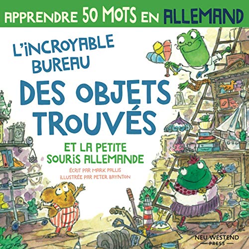 L’incroyable bureau des objets trouvés et la petite souris allemande: Rire en apprenant 50 mots d'allemand: apprendre l'allemand enfants; livre ... allemand enfant; allemand pour les enfants L’incroyable bureau des objets trouvés et la petite souris allemande: Rire en apprenant 50 mots d'allemand: apprendre l'allemand enfants; livre ... allemand enfant; allemand pour les enfants von Neu Westend Press