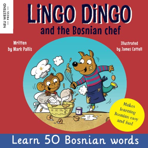 Lingo Dingo and the Bosnian Chef: Laugh as you learn Bosnian for kids (Bosnian language book for children, bilingual English Bosnian) (Learn Bosnian ... the Story Powered Language Learning Method)