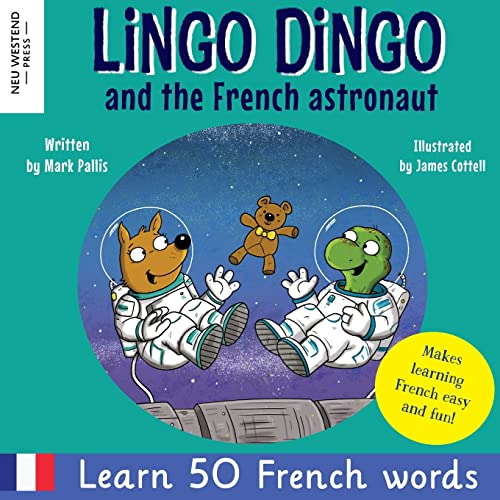 Lingo Dingo and the French Astronaut: Laugh and learn French for kids; bilingual French English kids book; teaching young kids French; easy childrens ... Powered Language Learning Method, Band 2) Lingo Dingo and the French Astronaut: Laugh and learn French for kids; bilingual French English kids book; teaching young kids French; easy childrens ... Powered Language Learning Method, Band 2)