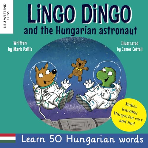 Lingo Dingo and the Hungarian Astronaut: Laugh and Learn Hungarian for kids (Heartwarming Bilingual Hungarian English story book for children) von Neu Westend Press