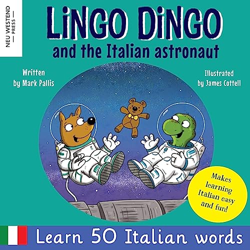 Lingo Dingo and the Italian astronaut: Enjoy learning Italian for kids: fun italian for kids book. Teach children Italian easy, Italian childrens ... the Story-powered language learning method) von Neu Westend Press