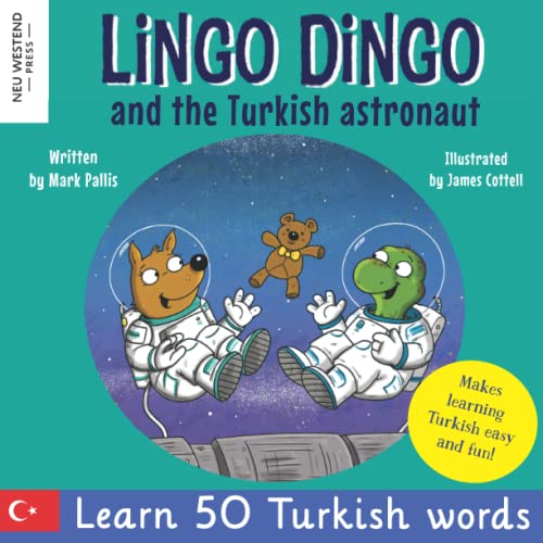 Lingo Dingo and the Turkish astronaut: Laugh as you learn Turkish for kids; kids Turkish books; Turkish books for kids gift; Turkish childrens books; ... (Story Powered Language Learning method)