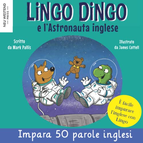 Lingo Dingo e l’Astronauta Inglese: imparare l'inglese per i bambini con una storia divertente; libri inglese italiano bilingue (impara l inglese per ... bambini; inglese (impara inglese bambini)