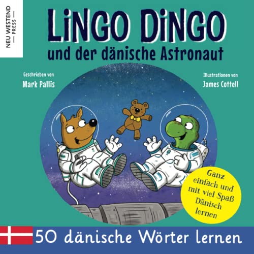 Lingo Dingo und der dänische Astronaut: Eine herzliche Geschichte, die 50 dänisch Wörter umfasst. Lachen und dänisch lernen! (zweisprachige büch dänisch deutsch) Dänisch lernen für kinder von Neu Westend Press