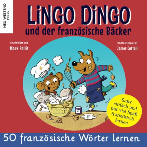 Lingo Dingo und der französische Bäcker: Eine herzliche, lustige Geschichte, die 50 französische Wörter umfasst. Lachen und französisch lernen kinder ... und rührenden Büch von NeuWestend Press) von Neu Westend Press