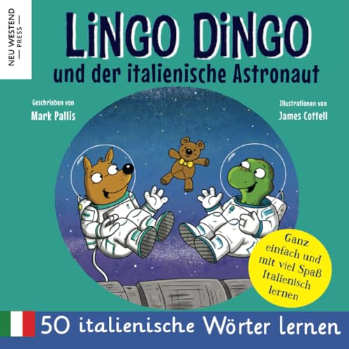 Lingo Dingo und der italienische Astronaut: Italienisch lernen kinder; (zweisprachige bücher italienisch deutsch kinder) (italienisch lernen für Kinder) von Neu Westend Press