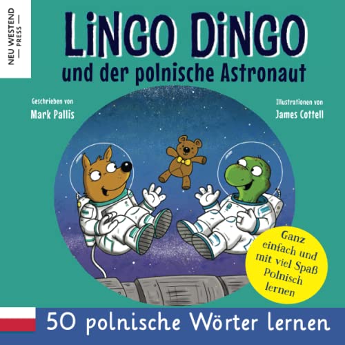 Lingo Dingo und der polnische Astronaut: Eine herzliche Geschichte, die 50 polnische Wörter umfasst. Lachen und polnisch lernen für kinder! (zweisprachige büch polnisch deutsch) von Neu Westend Press