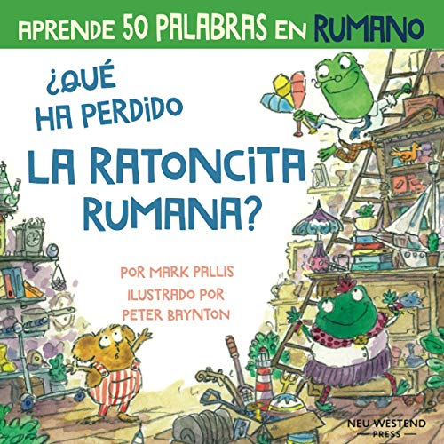 ¿Qué ha perdido la ratoncita rumana?: Ríete y aprende 50 palabras en rumano: Aprender rumano para ninos (libro rumano niños; bilingue espanol rumano; ... rumano español; aprender rumano ninos)