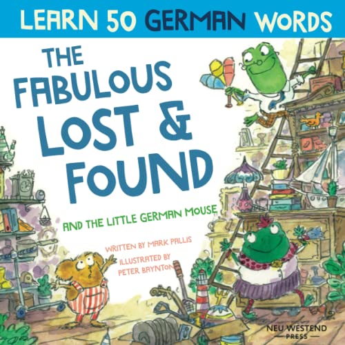 The Fabulous Lost and Found and the little German mouse: German for kids book. A heartwarming & fun German English children's book to teach kids 50 ... the Story Powered Language learning method) The Fabulous Lost and Found and the little German mouse: German for kids book. A heartwarming & fun German English children's book to teach kids 50 ... the Story Powered Language learning method) von Neu Westend Press