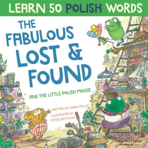The Fabulous Lost and Found and the little Polish mouse: heartwarming & fun bilingual Polish English book to learn Polish for kids ('Story Powered ... the Story Powered Language Learning Method) von Neu Westend Press