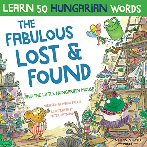 The Fabulous Lost & Found and the little Hungarian mouse: Laugh as you learn 50 Hungarian words with this fun, heartwarming bilingual English ... for kids (Laugh and learn Hungarian for kids) The Fabulous Lost & Found and the little Hungarian mouse: Laugh as you learn 50 Hungarian words with this fun, heartwarming bilingual English ... for kids (Laugh and learn Hungarian for kids) von Neu Westend Press