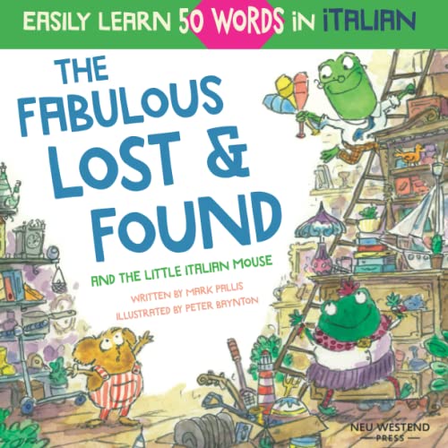The Fabulous Lost & Found and the little Italian mouse: heartwarming & fun Italian book for kids to learn 50 words in Italian (bilingual Italian ... the Story-powered language learning method) von Neu Westend Press