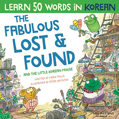 The Fabulous Lost & Found and the little Korean mouse: Korean book for kids. Bilingual Korean English book to learn 50 words in Korean for kids: Laugh ... book, Korean for kids (Learn Korean for kids) The Fabulous Lost & Found and the little Korean mouse: Korean book for kids. Bilingual Korean English book to learn 50 words in Korean for kids: Laugh ... book, Korean for kids (Learn Korean for kids)