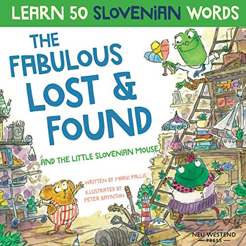 The Fabulous Lost & Found and the little Slovenian mouse: learn 50 Slovenian words with this fun, heartwarming bilingual English Slovenian book for ... book for kids (Slovene book for children) von Neu Westend Press
