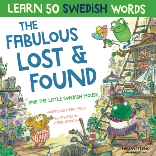 The Fabulous Lost & Found and the little Swedish mouse: Laugh as you learn 50 Swedish words with this fun, heartwarming bilingual English Swedish kids ... book for kids (Learn Swedish for kids) von Neu Westend Press