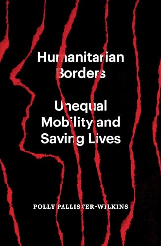 Humanitarian Borders: Unequal Mobility and Saving Lives von Verso Books