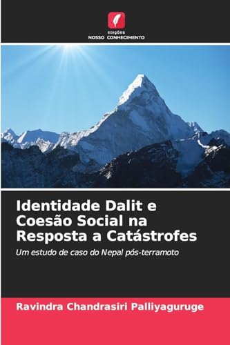 Identidade Dalit e Coesão Social na Resposta a Catástrofes: Um estudo de caso do Nepal pós-terramoto von Edições Nosso Conhecimento