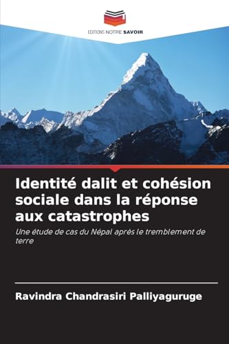Identité dalit et cohésion sociale dans la réponse aux catastrophes: Une étude de cas du Népal après le tremblement de terre von Editions Notre Savoir