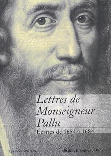 Lettres de Monseigneur Pallu écrites de 1654 à 1684: Ecrites de 1654 à 1684 von INDES SAVANTES
