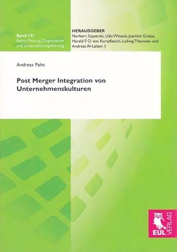 Post Merger Integration von Unternehmenskulturen: Interkulturelles Integrationskonzept unter besonderer Berücksichtigung einer ganzheitlichen ... Organisation und Unternehmungsführung)