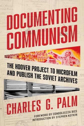 Documenting Communism: The Hoover Project to Microfilm and Publish the Soviet Archives Documenting Communism: The Hoover Project to Microfilm and Publish the Soviet Archives
