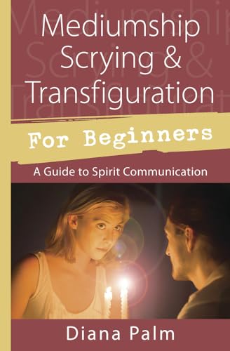 Mediumship Scrying & Transfiguration for Beginners: A Guide to Spirit Communication (Llewellyn's for Beginners)