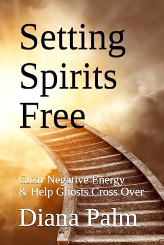 Setting Spirits Free: Clear Negative Energy & Help Ghosts Cross Over von Independently published