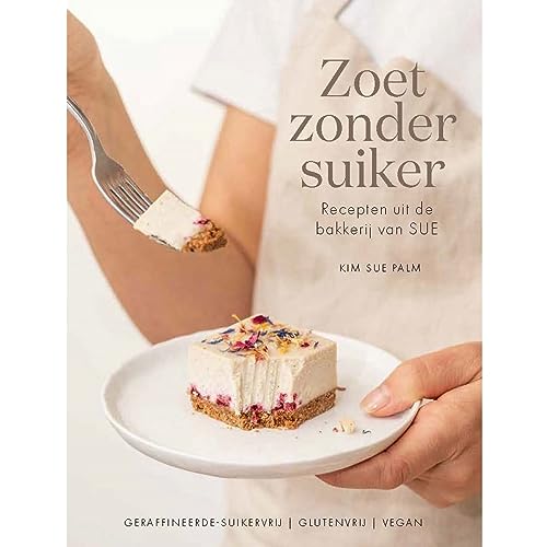 Zoet zonder suiker: recepten uit de bakkerij van SUE von Becht