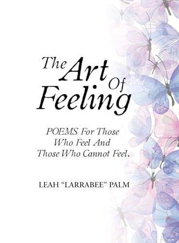 The Art of Feeling: Poems for Those Who Feel and Those Who Cannot Feel von Xlibris Us