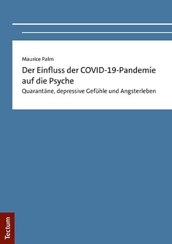 Der Einfluss der COVID-19-Pandemie auf die Psyche: Quarantäne, depressive Gefühle und Angsterleben (Tectum - Abschluaarbeiten) von Tectum Wissenschaftsverlag