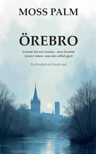 ÖREBRO: Genom tid och trauma, men Svartån rinner vidare som den alltid gjort von BoD – Books on Demand – Schweden