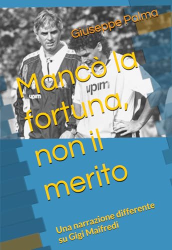 Mancò la fortuna, non il merito: Una narrazione differente su Gigi Maifredi von Independently published