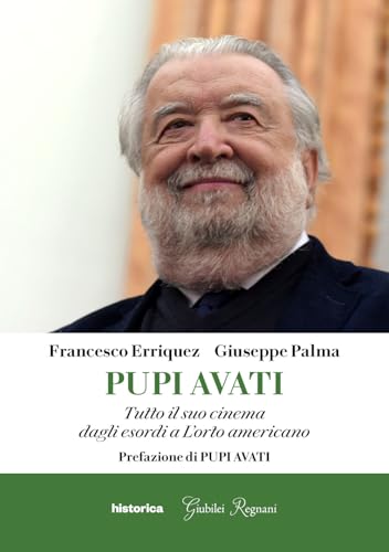 Pupi Avati. Tutto il suo cinema dagli esordi a L'orto americano von Historica Edizioni