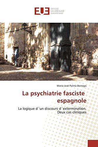 La psychiatrie fasciste espagnole: La logique d´un discours d´extermination. Deux cas cliniques von UNIV EUROPEENNE