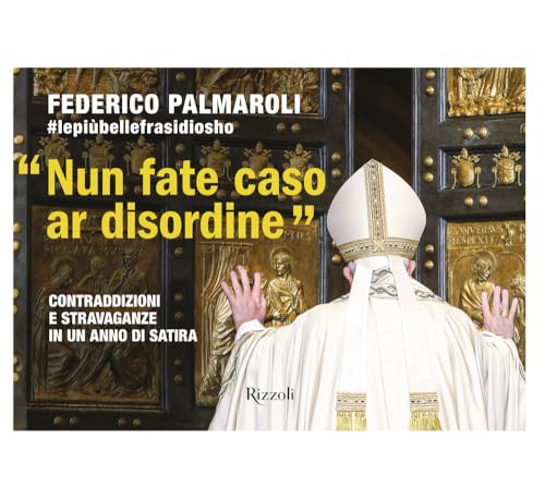 «Nun fate caso ar disordine». Contraddizioni e stravaganze in un anno di satira (Varia) von Rizzoli