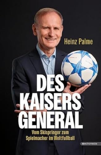 Des Kaisers General: Vom Skispringer zum Spielmacher im Weltfußball