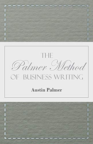 The Palmer Method of Business Writing: A Series of Self-teaching Lessons in Rapid, Plain, Unshaded, Coarse-pen, Muscular Movement Writing for Use in ... is the Object Sought; Also for the H
