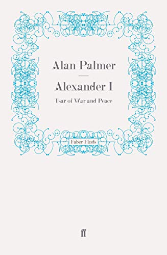 Alexander I: Tsar of War and Peace von Faber & Faber