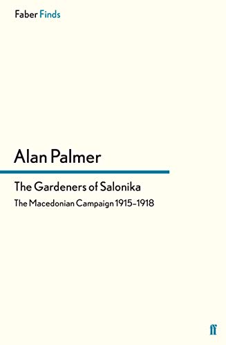 The Gardeners of Salonika: The Macedonian Campaign 1915-1918 von Faber & Faber