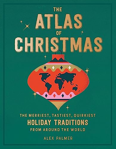 The Atlas of Christmas: The Merriest, Tastiest, Quirkiest Holiday Traditions from Around the World von Running Press Adult