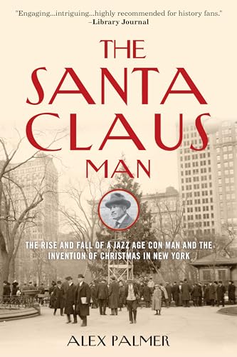 The Santa Claus Man: The Rise and Fall of a Jazz Age Con Man and the Invention of Christmas in New York