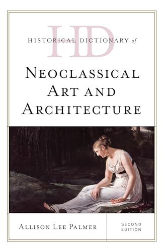 Historical Dictionary of Neoclassical Art and Architecture, Second Edition (Historical Dictionaries of Literature and the Arts)