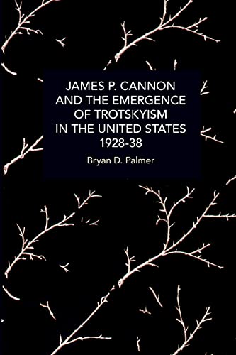 James P. Cannon and the Emergence of Trotskyism in the United States, 1928-38 (Historical Materialism) von Haymarket Books
