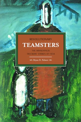 Revolutionary Teamsters: The Minneapolis Truckers' Strikes of 1934 (Historical Materialism) von Haymarket Books