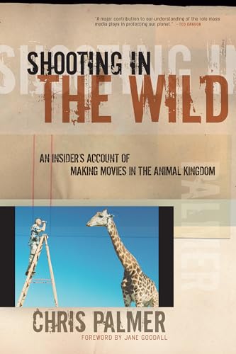 Shooting in the Wild: An Insider's Account of Making Movies in the Animal Kingdom