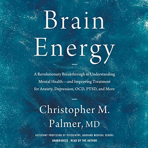 Brain Energy: A Revolutionary Breakthrough in Understanding Mental Health--And Improving Treatment for Anxiety, Depression, Ocd, Ptsd, and More