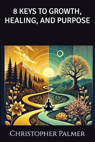 8 KEYS TO GROWTH, HEALING, AND PURPOSE von Independently published