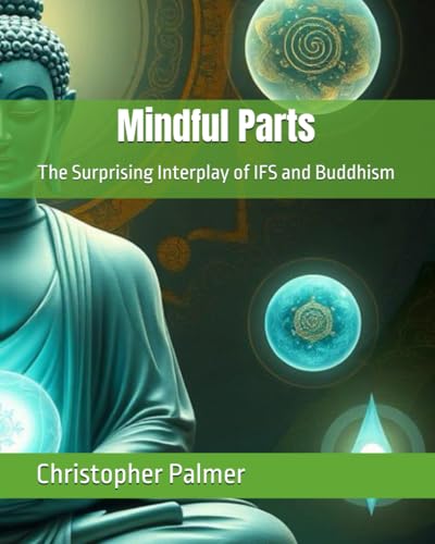 Mindful Parts: The Surprising Interplay of IFS and Buddhism von Independently published