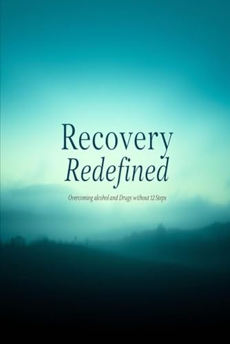 Recovery Redefined: Overcoming Alcohol and Drugs Without 12 Steps von Independently published